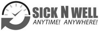 SICK N WELL ANYTIME! ANYWHERE!