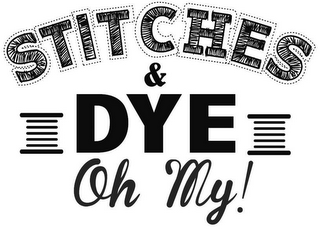 STITCHES & DYE, OH MY!