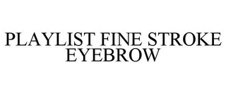 PLAYLIST FINE STROKE EYEBROW