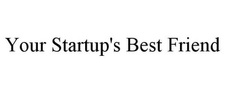 YOUR STARTUP'S BEST FRIEND