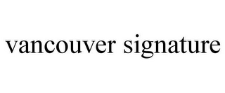 VANCOUVER SIGNATURE