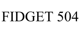 FIDGET 504