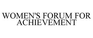 WOMEN'S FORUM FOR ACHIEVEMENT