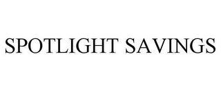 SPOTLIGHT SAVINGS