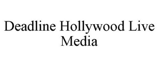 DEADLINE HOLLYWOOD LIVE MEDIA