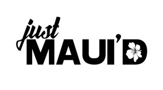 JUST MAUI'D