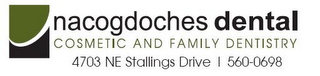 NACOGDOCHES DENTAL COSMETIC AND FAMILY DENTISTRY 4703 NE STALLINGS DRIVE 560-0698