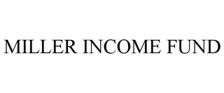 MILLER INCOME FUND