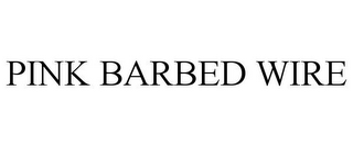 PINK BARBED WIRE