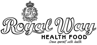 R ROYAL WAY HEALTH FOOD CROWN YOURSELF WITH HEALTH