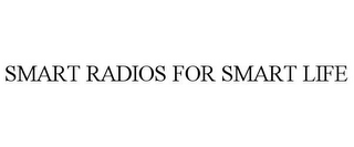 SMART RADIOS FOR SMART LIFE