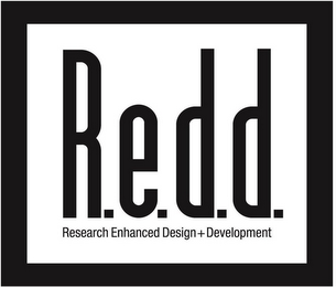 RESEARCH ENHANCED DESIGN + DEVELOPMENT R.E.D.D.