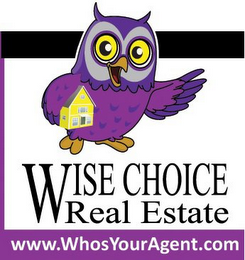 WISE CHOICE REAL ESTATE WWW.WHOSYOURAGENT.COM