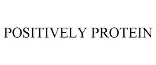 POSITIVELY PROTEIN