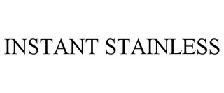 INSTANT STAINLESS