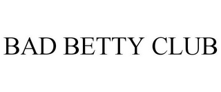 BAD BETTY CLUB