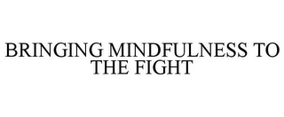 BRINGING MINDFULNESS TO THE FIGHT