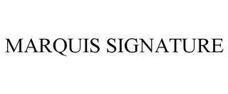 MARQUIS SIGNATURE