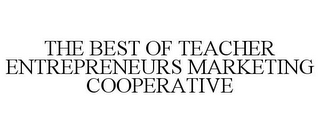 THE BEST OF TEACHER ENTREPRENEURS MARKETING COOPERATIVE