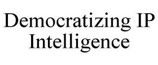 DEMOCRATIZING IP INTELLIGENCE