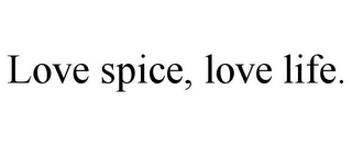 LOVE SPICE, LOVE LIFE.