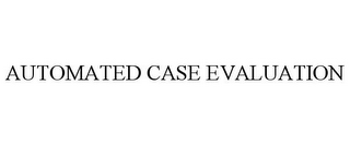 AUTOMATED CASE EVALUATION