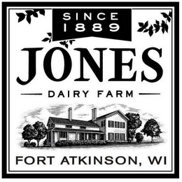 SINCE 1889 JONES DAIRY FARM FORT ATKINSON, WI