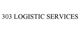 303 LOGISTIC SERVICES