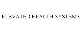 ELEVATED HEALTH SYSTEMS