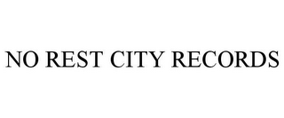 NO REST CITY RECORDS