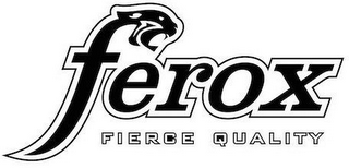 FEROX FIERCE QUALITY