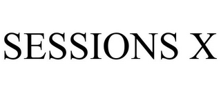 SESSIONS X
