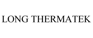 LONG THERMATEK