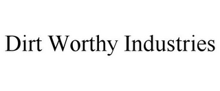 DIRT WORTHY INDUSTRIES