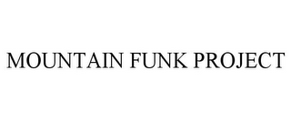 MOUNTAIN FUNK PROJECT