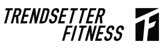 TRENDSETTER FITNESS TF