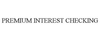 PREMIUM INTEREST CHECKING