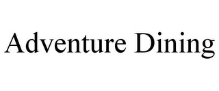 ADVENTURE DINING
