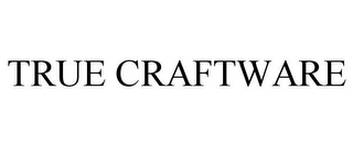 TRUE CRAFTWARE