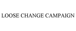 LOOSE CHANGE CAMPAIGN