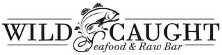 WILD CAUGHT SEAFOOD & RAW BAR