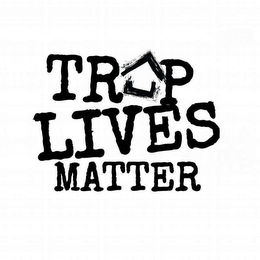 TRAP LIVES MATTER