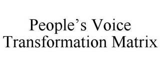 PEOPLE'S VOICE TRANSFORMATION MATRIX