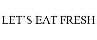 LET'S EAT FRESH