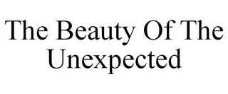 THE BEAUTY OF THE UNEXPECTED