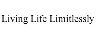 LIVING LIFE LIMITLESSLY