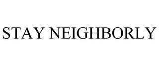 STAY NEIGHBORLY