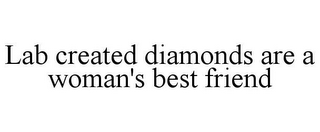 LAB CREATED DIAMONDS ARE A WOMAN'S BEST FRIEND