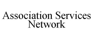 ASSOCIATION SERVICES NETWORK