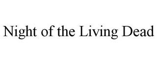 NIGHT OF THE LIVING DEAD